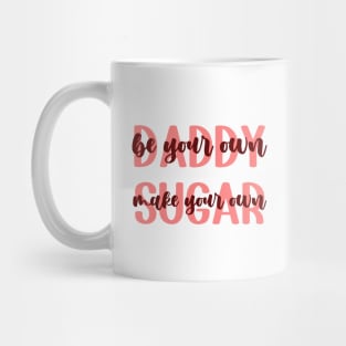 Be Your Own Daddy Make Your Sugar Mug